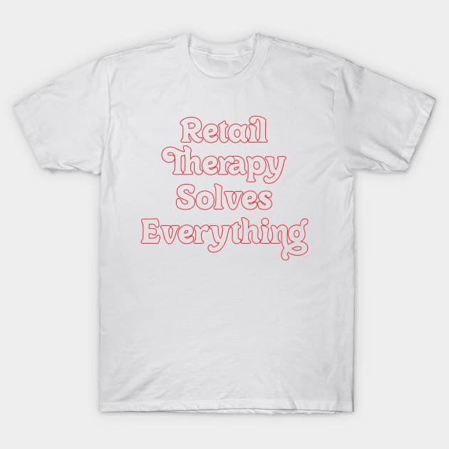 RETAIL THERAPY SOLVE EVERYTHING T-Shirt by OlkiaArt